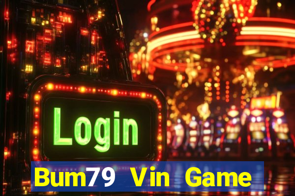 Bum79 Vin Game Bài Nổ Hũ Uy Tín