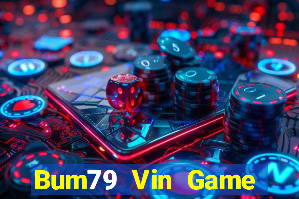 Bum79 Vin Game Bài Nổ Hũ Uy Tín