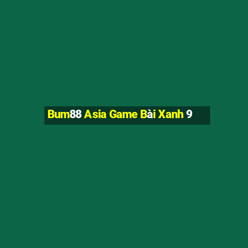 Bum88 Asia Game Bài Xanh 9