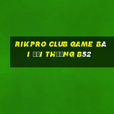 Rikpro Club Game Bài Đổi Thưởng B52