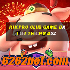 Rikpro Club Game Bài Đổi Thưởng B52