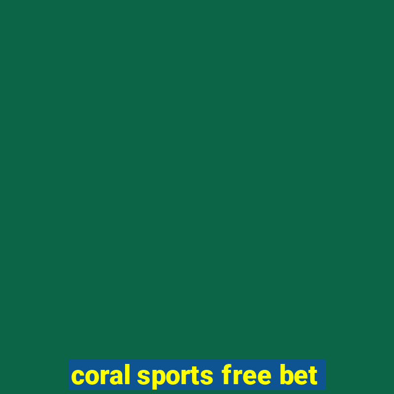 coral sports free bet