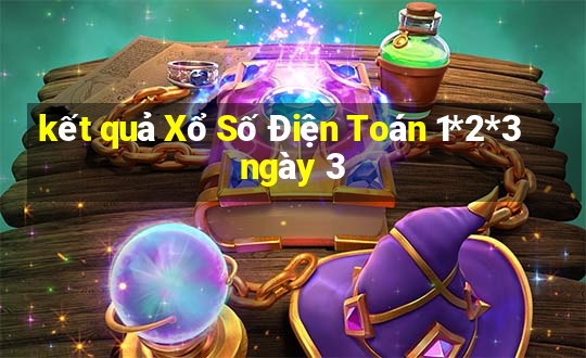 kết quả Xổ Số Điện Toán 1*2*3 ngày 3