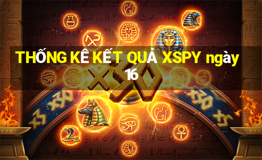 THỐNG KÊ KẾT QUẢ XSPY ngày 16