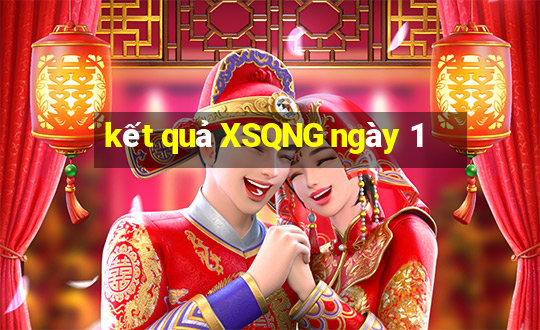 kết quả XSQNG ngày 1