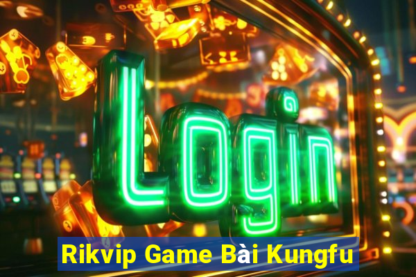 Rikvip Game Bài Kungfu