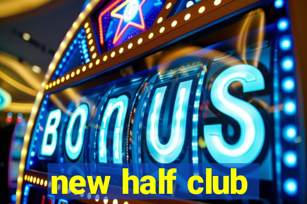 new half club