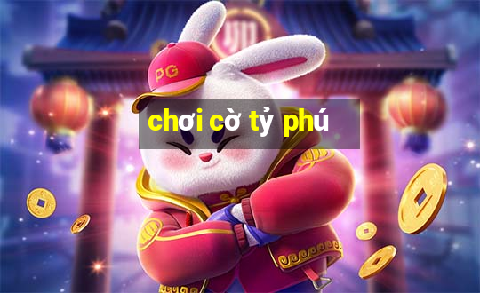 chơi cờ tỷ phú