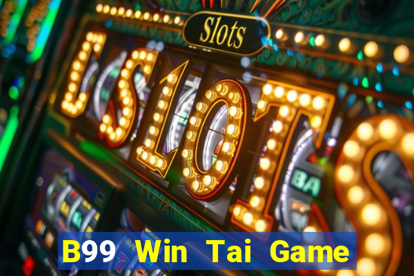 B99 Win Tai Game Bài Đổi Thưởng Uy Tín