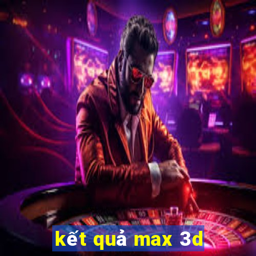 kết quả max 3d