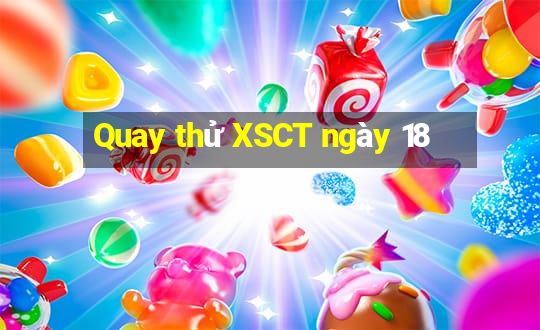 Quay thử XSCT ngày 18