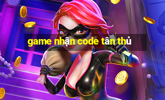 game nhận code tân thủ