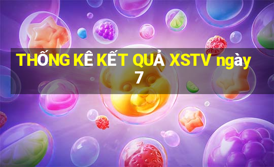 THỐNG KÊ KẾT QUẢ XSTV ngày 7