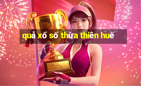 quả xổ số thừa thiên huế