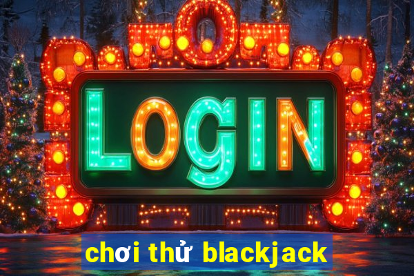 chơi thử blackjack