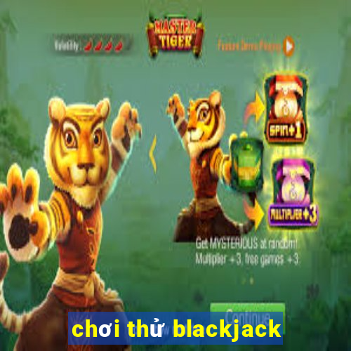 chơi thử blackjack