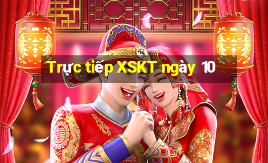 Trực tiếp XSKT ngày 10