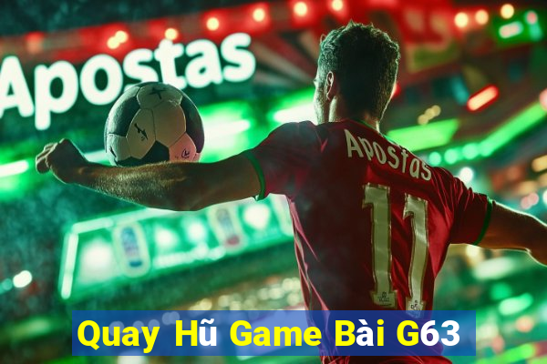 Quay Hũ Game Bài G63