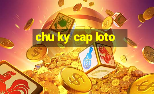 chu ky cap loto