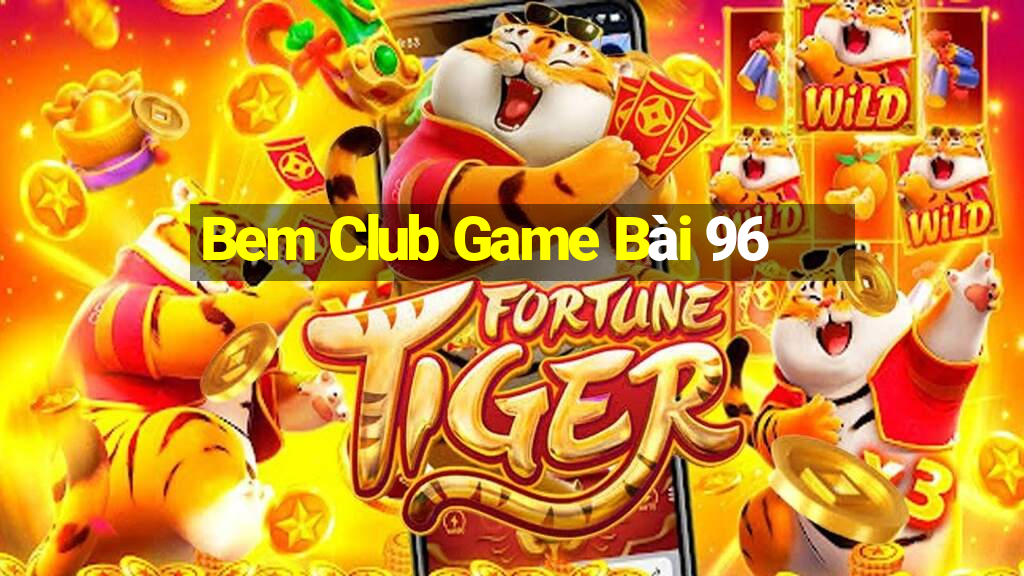 Bem Club Game Bài 96