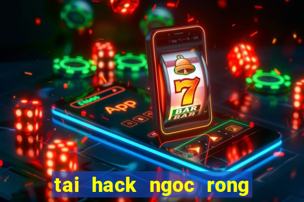 tai hack ngoc rong cho pc