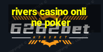 rivers casino online poker