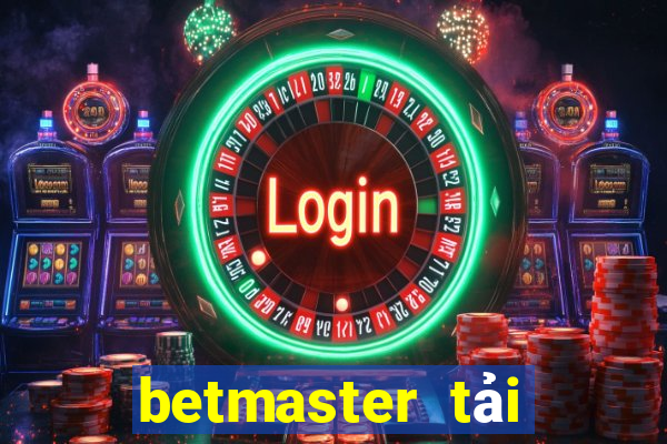 betmaster tải xuống app