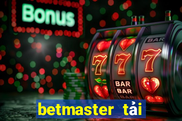 betmaster tải xuống app