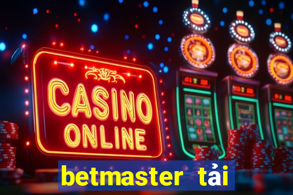 betmaster tải xuống app