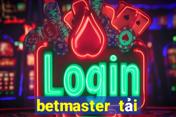 betmaster tải xuống app