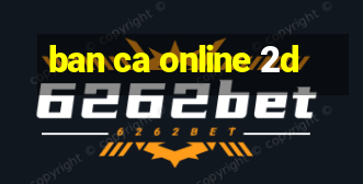 ban ca online 2d