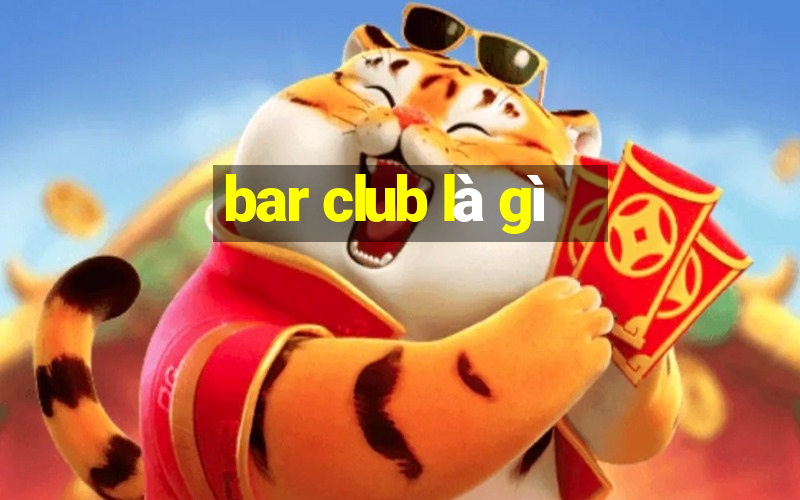 bar club là gì