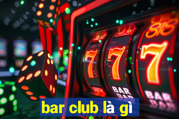 bar club là gì