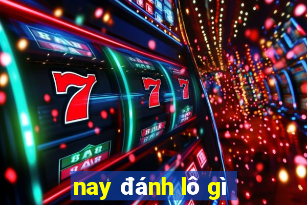 nay đánh lô gì