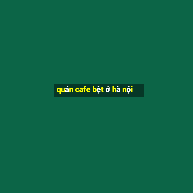 quán cafe bệt ở hà nội