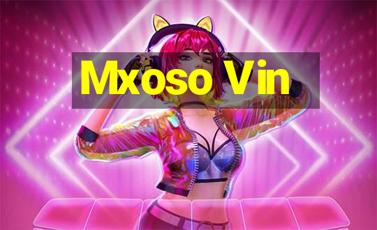 Mxoso Vin