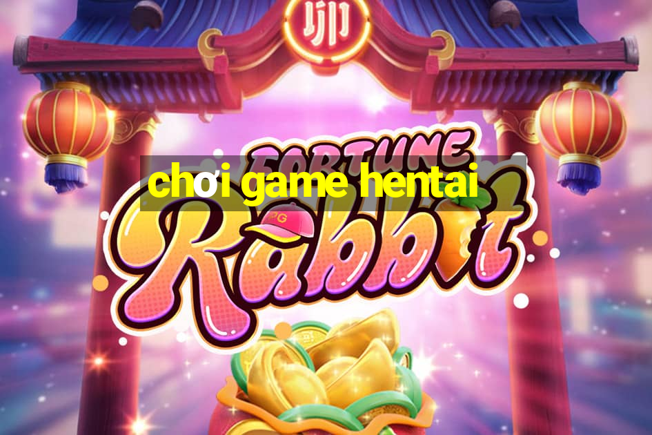 chơi game hentai