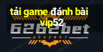 tải game đánh bài vip52