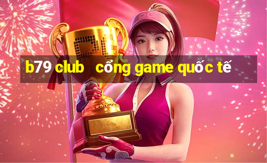 b79 club   cổng game quốc tế