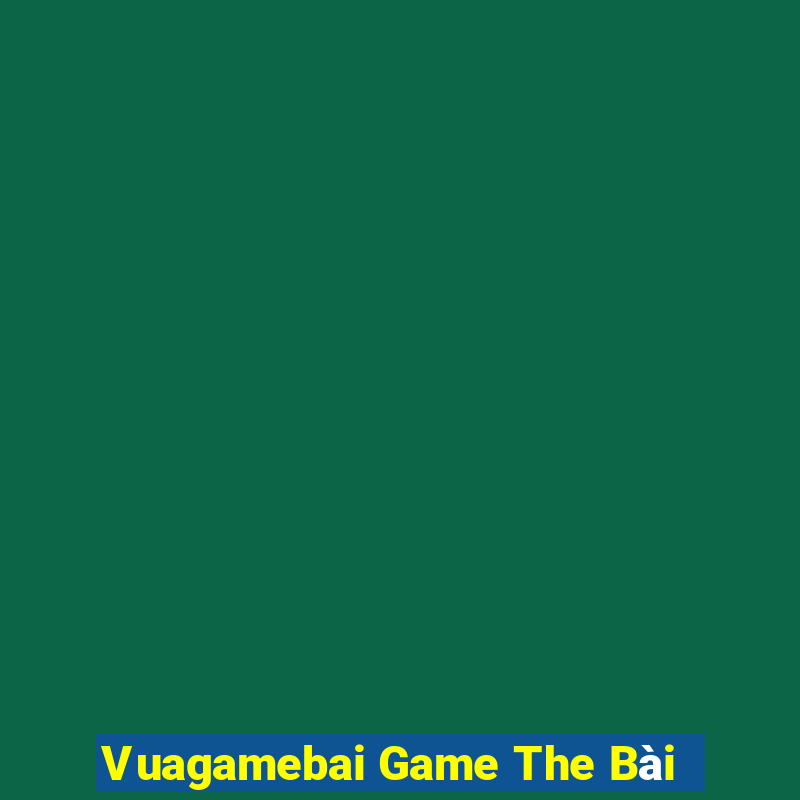 Vuagamebai Game The Bài