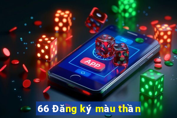 66 Đăng ký màu thần