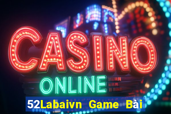 52Labaivn Game Bài Ăn Tiền Uy Tín