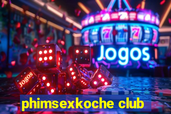 phimsexkoche club