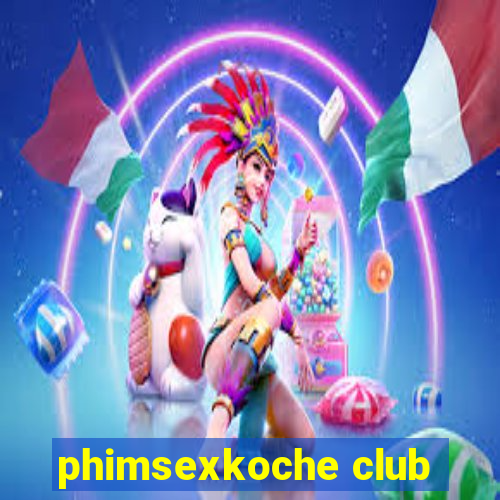 phimsexkoche club