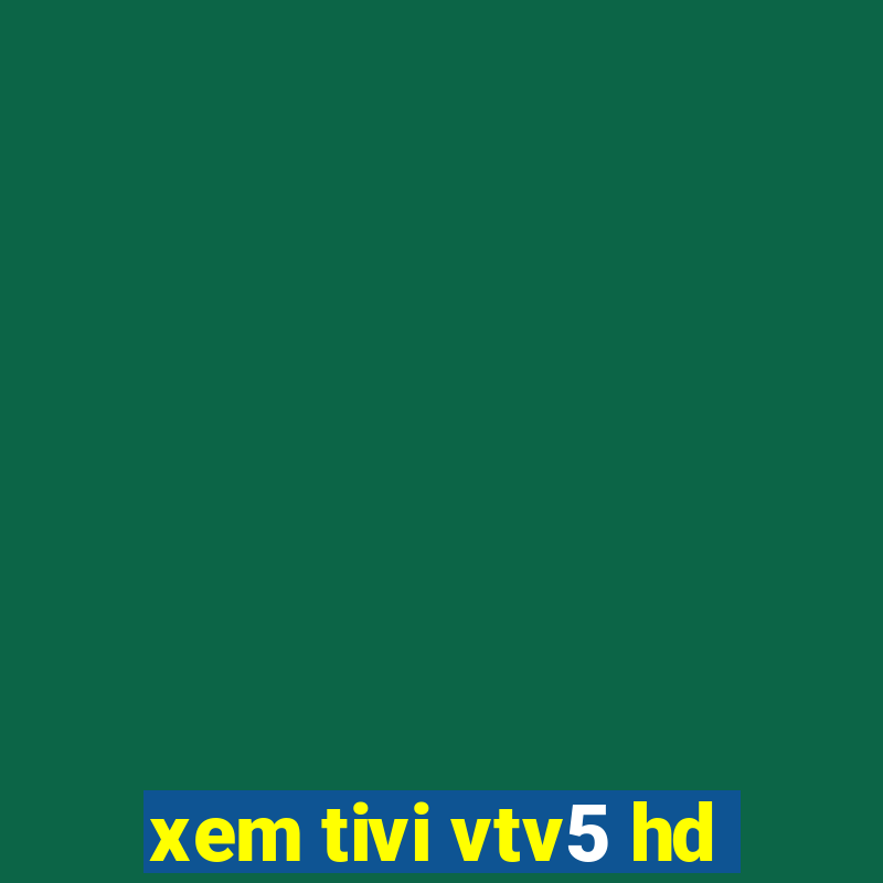 xem tivi vtv5 hd