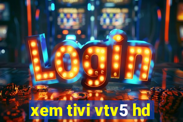 xem tivi vtv5 hd