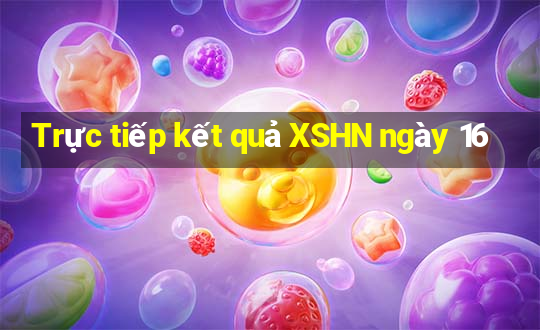 Trực tiếp kết quả XSHN ngày 16