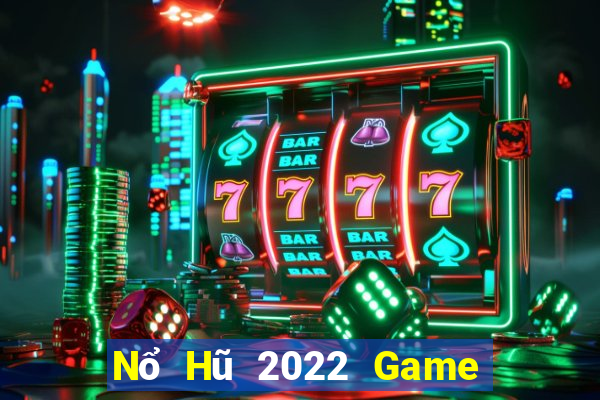 Nổ Hũ 2022 Game Bài B52 Đổi Thưởng