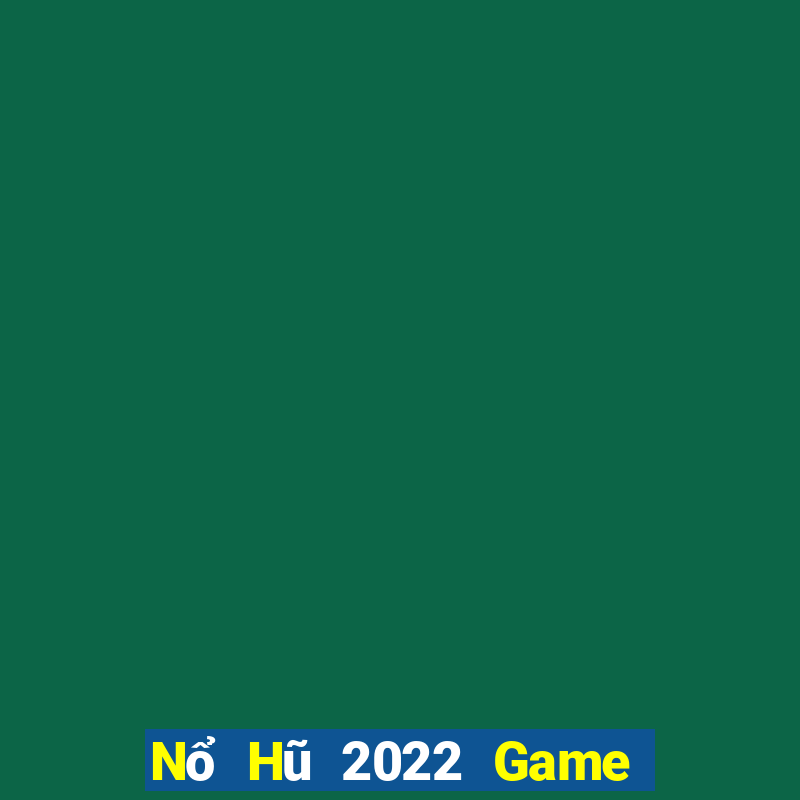 Nổ Hũ 2022 Game Bài B52 Đổi Thưởng