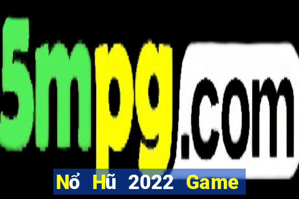 Nổ Hũ 2022 Game Bài B52 Đổi Thưởng